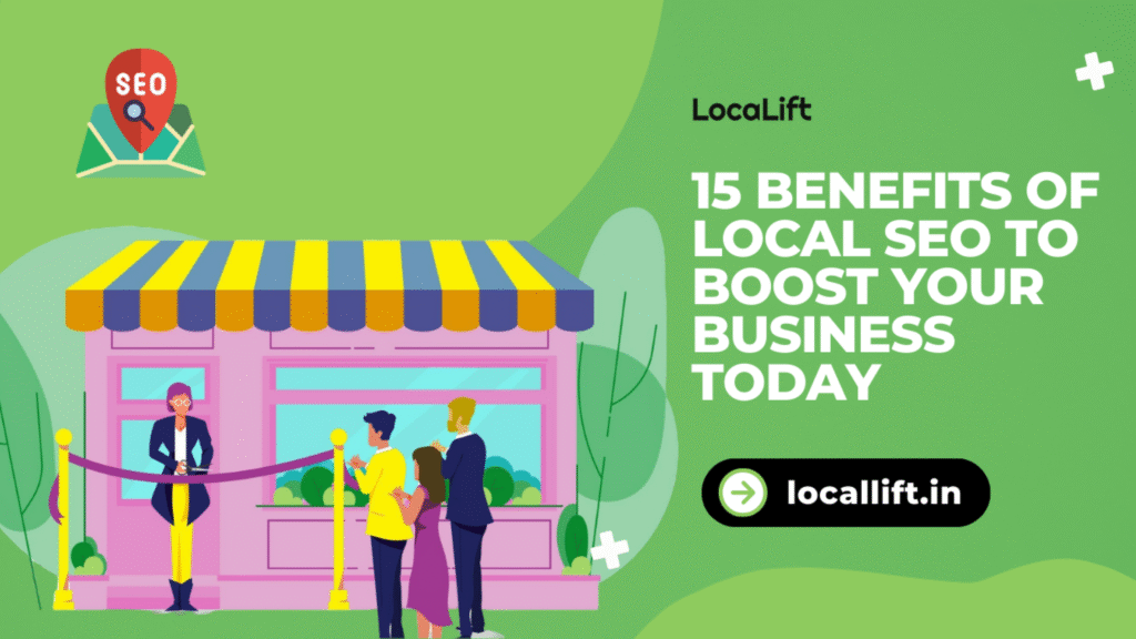 15 Benefits of Local SEO to Boost Your Business Today